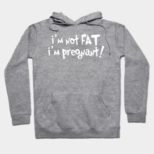 i'm not fat i'm pregnant Hoodie